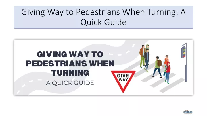 giving way to pedestrians when turning a quick guide