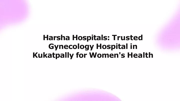 harsha hospitals trusted gynecology hospital in kukatpally for women s health