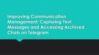 Improving Communication Management Capturing Text Messages and Accessing Archived Chats on Telegram