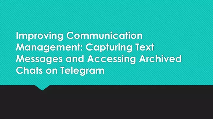 improving communication management capturing text messages and accessing archived chats on telegram