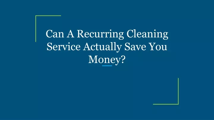 can a recurring cleaning service actually save you money