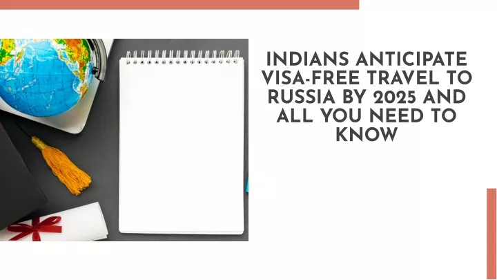 indians anticipate visa free travel to russia