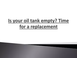 Is your oil tank empty? Time for a replacement