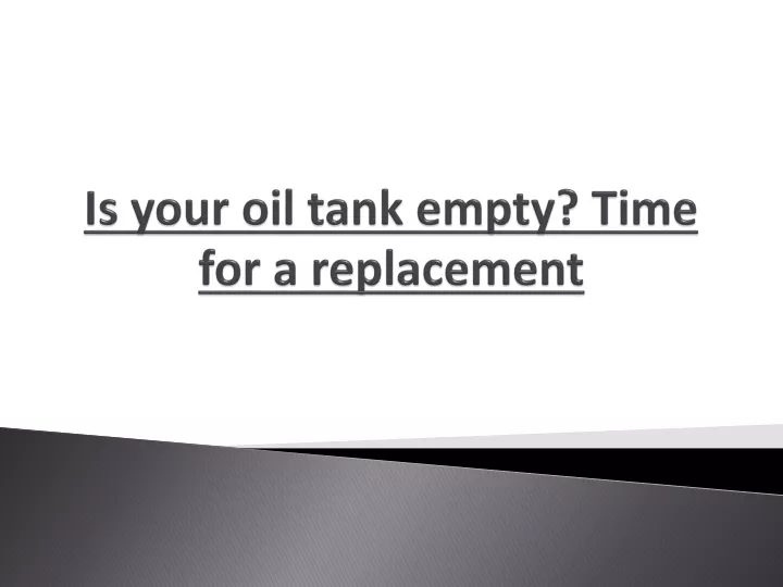 is your oil tank empty time for a replacement