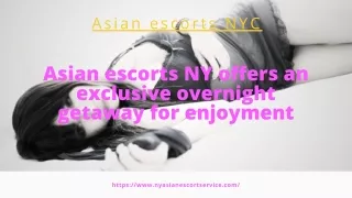 Asian models NY offers an exclusive overnight getaway for enjoyment