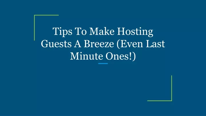 tips to make hosting guests a breeze even last minute ones