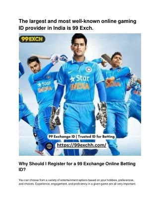 The largest and most well-known online gaming ID provider in India is 99 Exch