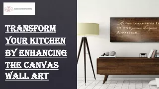 Transform your Kitchen by Enhancing the Canvas Wall Art