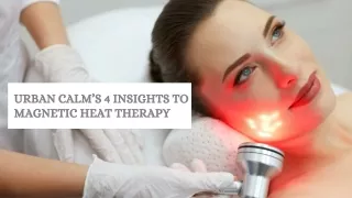 Urban Calm’s 4 Insights to Magnetic Heat Therapy