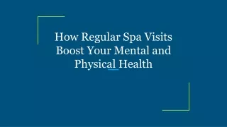How Regular Spa Visits Boost Your Mental and Physical Health